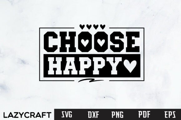 Infuse Positivity into Your Projects with CHOOSE HAPPY Svg Design