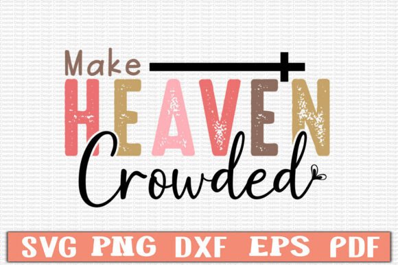 Make Heaven Crowded Svg Design: Faith-Inspired Craft Files